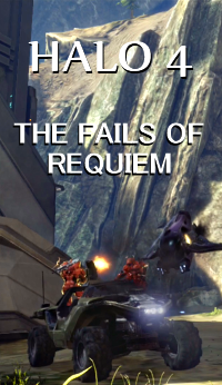 Halo 4: The Fails of Requiem